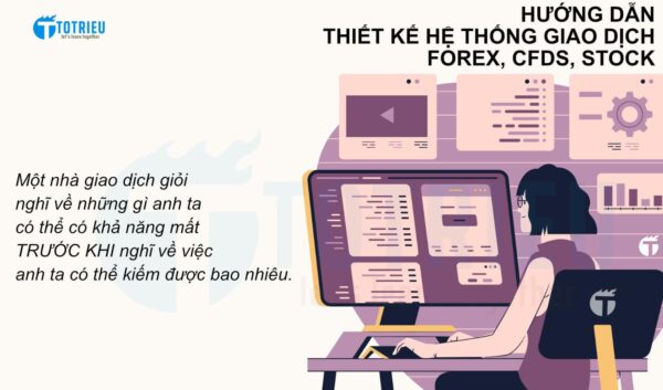 Hướng dẫn thiết kế hệ thống giao dịch Forex, CFDs, Stock cá nhân trong 6 bước