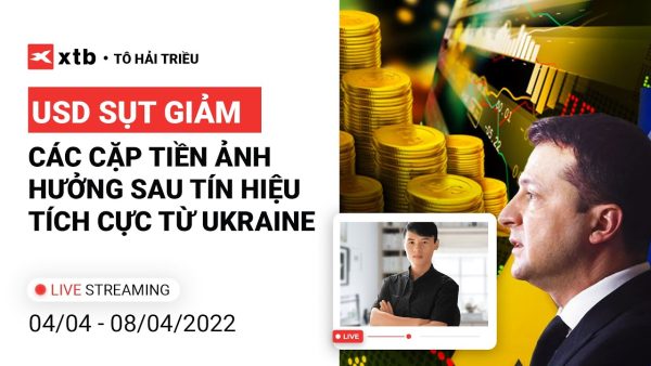 USD sụt giảm sau tín hiệu tích cực từ Ukraine (04-08/04)| Phân tích thị trường XTB x Tô Triều